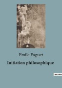 Cover-Bild zum Titel 'Initiation philosophique' von 'Emile Faguet'
