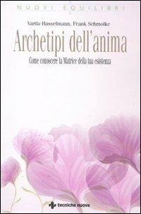Archetipi dell'anima. Come conoscere la matrice della tua esistenza - Varda Hasselmann, Frank Schmolke