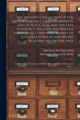 The Valuable Collection of H.A. Smythe Martin, L. Crist Delmonico, and J.H. Koch, Esqs. and the Late Ichabod T. Williams and Rudolf Seckel, Esqs. Cons - 