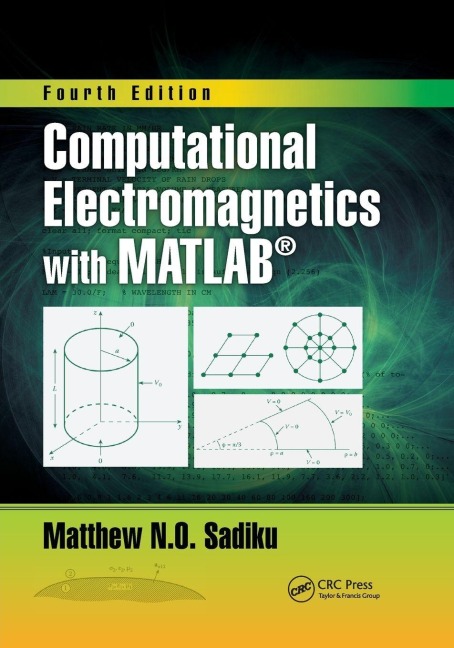 Computational Electromagnetics with MATLAB, Fourth Edition - Matthew N. O. Sadiku