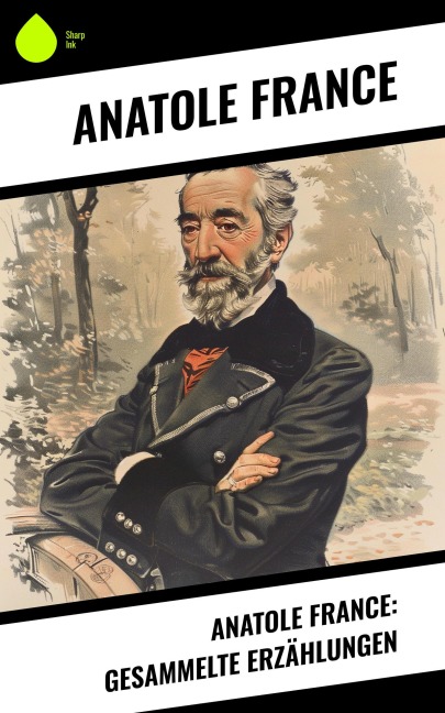 Anatole France: Gesammelte Erzählungen - Anatole France