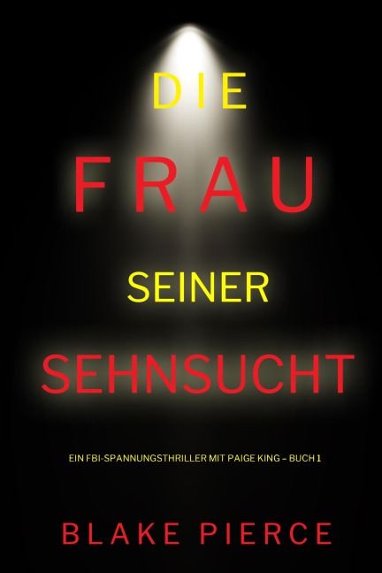 Die frau seiner sehnsucht (Ein FBI-Spannungsthriller mit Paige King - Buch 1) - Blake Pierce