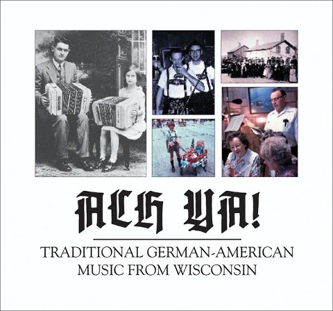 Ach Ya!: Traditional German-American Music from Wisconsin - 