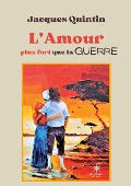 Cover-Bild zum Titel 'L'Amour plus fort que la guerre' von 'Jacques Quintin'