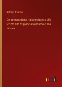 Cover-Bild zum Titel 'Del romanticismo italiano rispetto alle lettere alla religione alla politica e alla morale' von 'Antonio Bresciani'