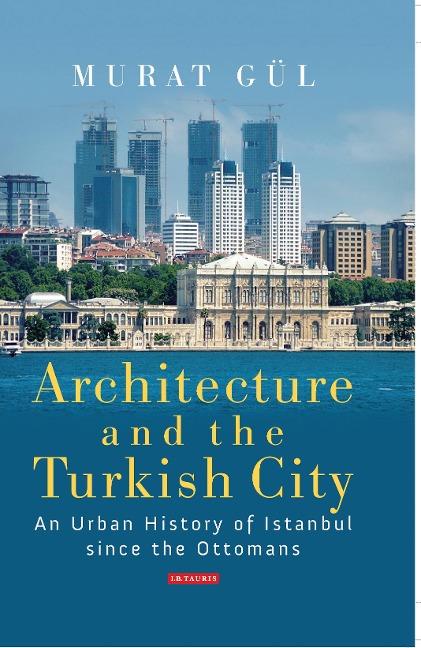 Architecture and the Turkish City - Murat Gül