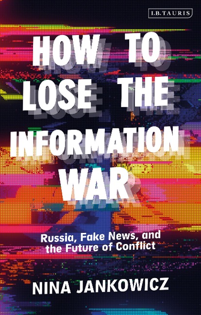How to Lose the Information War - Nina Jankowicz