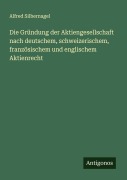 Cover-Bild zum Titel 'Die Gründung der Aktiengesellschaft nach deutschem, schweizerischem, französischem und englischem Aktienrecht' von 'Alfred Silbernagel'