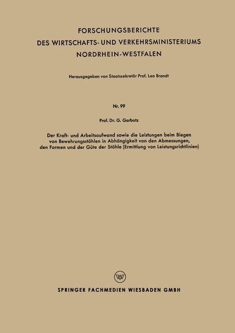 Der Kraft - und Arbeitsaufwand sowie die Leistungen beim Biegen von Bewehrungsstählen in Abh#x00E4;ngigkeit von den Abmessungen, den Formen und der G#x00FC;te der St#x00E4;hle (Ermittlung von Leistungsrichtlinien) - Georg Garbotz