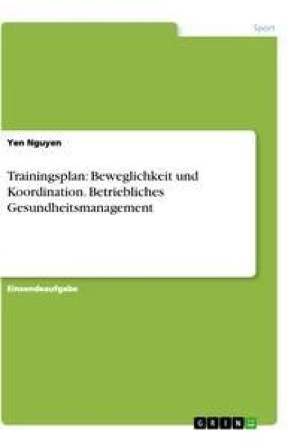 Trainingsplan: Beweglichkeit und Koordination. Betriebliches Gesundheitsmanagement - Yen Nguyen