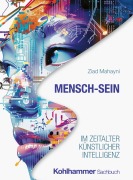 Cover-Bild zum Titel 'Mensch-Sein im Zeitalter Künstlicher Intelligenz' von 'Ziad Mahayni'