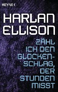 Zähl ich den Glockenschlag, der Stunden misst - Harlan Ellison