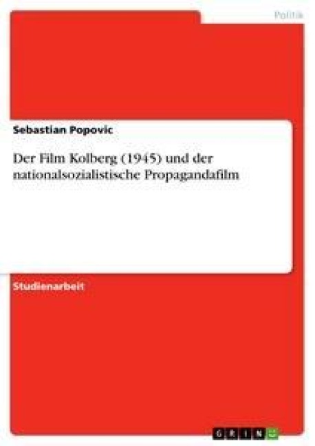 Der Film Kolberg (1945) und der nationalsozialistische Propagandafilm - Sebastian Popovic