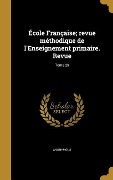 Cover-Bild zum Titel 'École Française; revue méthodique de l'Enseignement primaire. Revue; Tome 29' von ''