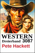 Cover-Bild zum Titel 'Western Dreierband 3087' von 'Pete Hackett'