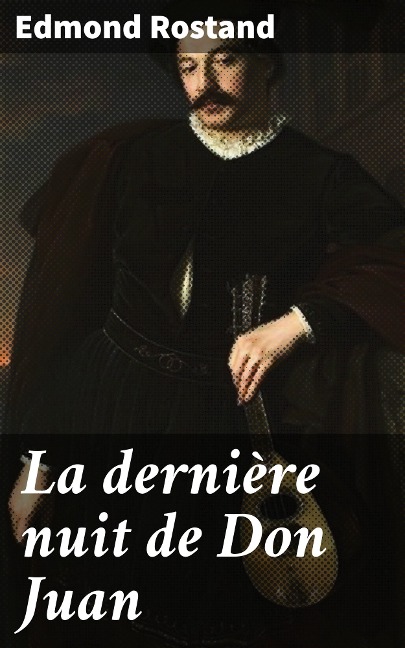La dernière nuit de Don Juan - Edmond Rostand