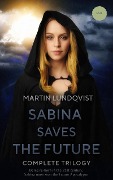 Sabina Saves the Future: Complete Trilogy - Martin Lundqvist