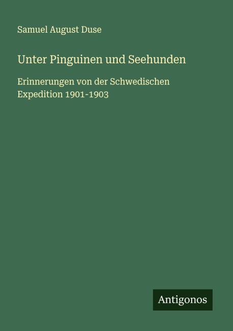Unter Pinguinen und Seehunden - Samuel August Duse