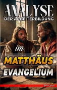 Cover-Bild zum Titel 'Analyse der Arbeiterbildung im Matthäus Evangelium (Die Lehre von der Arbeit in der Bibel, #22)' von 'Biblische Predigten'