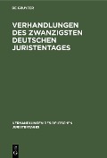 Verhandlungen des Zwanzigsten Deutschen Juristentages - 