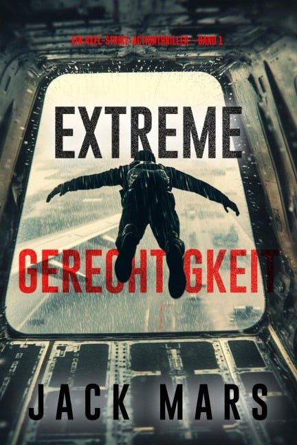 Extreme Gerechtigkeit (Ein Axel-Strike-Actionthriller - Band 1) - Jack Mars