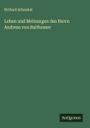Cover-Bild zum Titel 'Leben und Meinungen des Herrn Andreas von Balthesser' von 'Richard Schaukal'