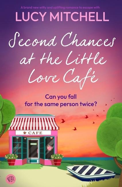 Second Chances at the Little Love Cafe - Lucy Mitchell