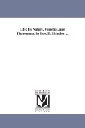 Cover-Bild zum Titel 'Life: Its Nature, Varieties, and Phenomena. by Leo. H. Grindon ...' von 'Leopold H[artley] Grindon'