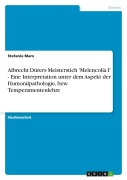 Cover-Bild zum Titel 'Albrecht Dürers Meisterstich 'Melencolia I' - Eine Interpretation unter dem Aspekt der Humoralpathologie, bzw. Temperamentenlehre' von 'Stefanie Marx'
