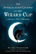 Cover-Bild zum Titel 'The Appalachian Legend of the Wizard Clip' von 'Michael Kishbucher'