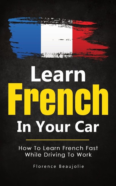 Learn French In Your Car - Florence Beaujolie