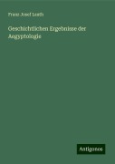 Geschichtlichen Ergebnisse der Aegyptologie - Franz Josef Lauth