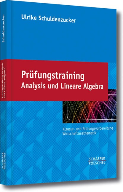 Prüfungstraining Analysis und Lineare Algebra - Ulrike Schuldenzucker
