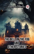 Cover-Bild zum Titel 'The Bell in the Fog And Other Stories' von 'Gertrude Atherton'