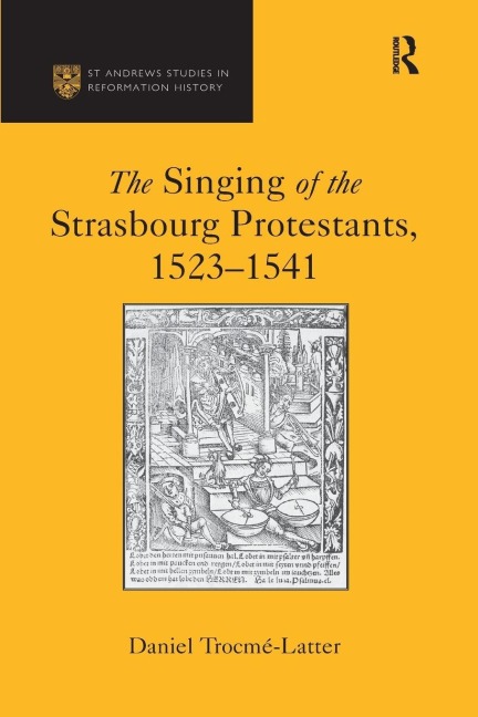 The Singing of the Strasbourg Protestants, 1523-1541 - Daniel Trocme-Latter