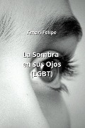 La Sombra en sus Ojos (LGBT) - Amari Felipe
