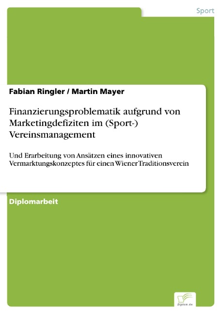 Finanzierungsproblematik aufgrund von Marketingdefiziten im (Sport-) Vereinsmanagement - Fabian Ringler, Martin Mayer