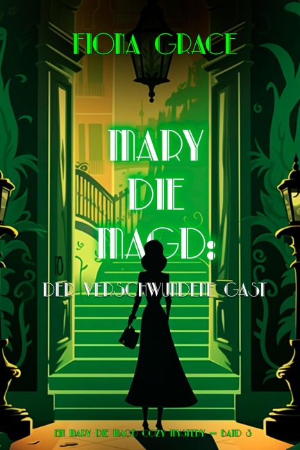 Mary Die Magd: Der Verschwundene Gast (Ein Mary die Magd Cozy Mystery - Band 3) - Fiona Grace