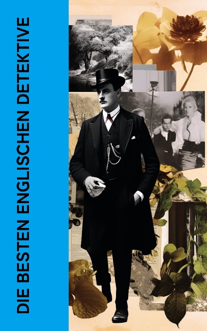 Die besten englischen Detektive - Arthur Conan Doyle, R. Austin Freeman, Edmund Edel, Matthias McDonnell Bodkin, Walther Kabel