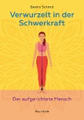 Cover-Bild zum Titel 'Verwurzelt in der Schwerkraft' von 'Berino Schmid'