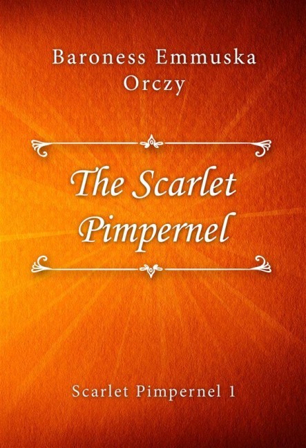 The Scarlet Pimpernel - Baroness Emmuska Orczy