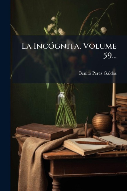 La IncÃ3gnita, Volume 59... - Benito Pã(c)Rez Galdã3s