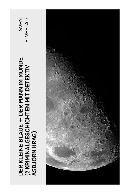Der kleine Blaue + Der Mann im Monde (2 Kriminalgeschichten mit Detektiv Asbjörn Krag) - Sven Elvestad