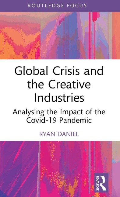 Global Crisis and the Creative Industries - Ryan Daniel