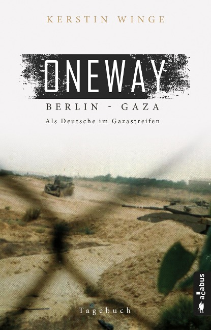 Oneway - Berlin-Gaza. Als Deutsche im Gazastreifen - Kerstin Winge