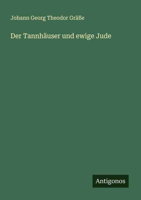 Der Tannhäuser und ewige Jude - Johann Georg Theodor Gräße