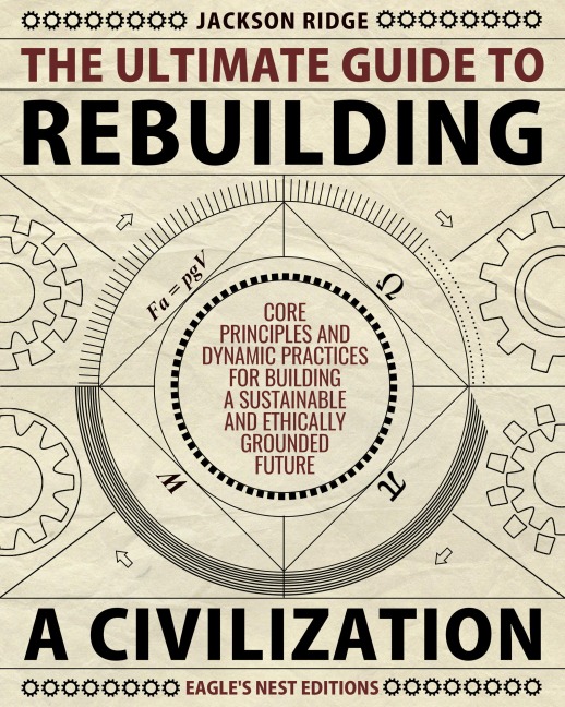 The Ultimate Guide to Rebuilding a Civilization - Jackson Ridge