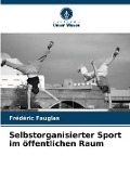 Cover-Bild zum Titel 'Selbstorganisierter Sport im öffentlichen Raum' von 'Frédéric Fauglas'