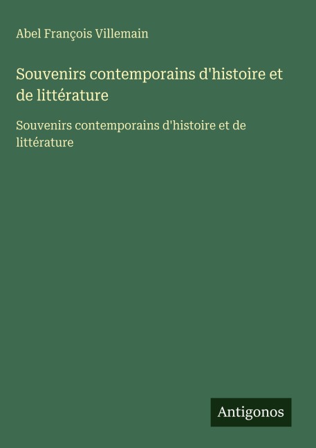 Souvenirs contemporains d'histoire et de littérature - Abel François Villemain
