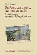 Cover-Bild zum Titel 'Un paese da scoprire, una terra da amare. Paesaggi educativi e formazione dell'identità nazionale nella prima metà del Novecento' von 'Fabio Targhetta'